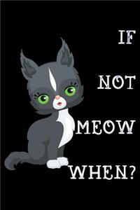 If not meow when