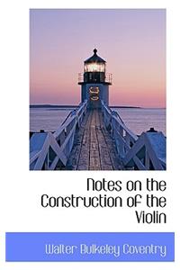 Notes on the Construction of the Violin