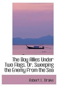 The Boy Allies Under Two Flags, Or, Sweeping the Enemy from the Sea