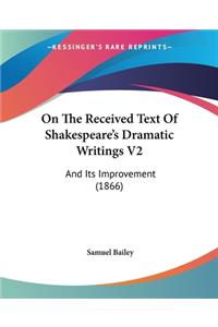 On The Received Text Of Shakespeare's Dramatic Writings V2