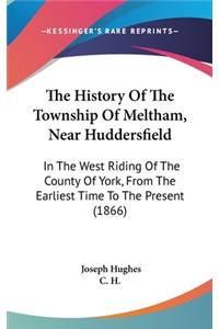 The History Of The Township Of Meltham, Near Huddersfield