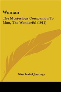 Woman: The Mysterious Companion To Man, The Wonderful (1912)