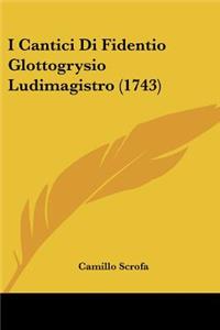 I Cantici Di Fidentio Glottogrysio Ludimagistro (1743)