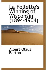 La Follette's Winning of Wisconsin (1894-1904)