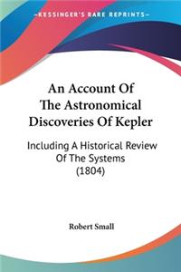 Account Of The Astronomical Discoveries Of Kepler