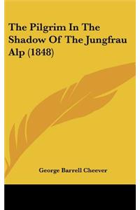 The Pilgrim In The Shadow Of The Jungfrau Alp (1848)