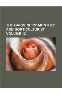 The Gardeners' Monthly and Horticulturist Volume 12