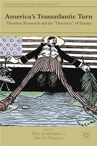 America's Transatlantic Turn: Theodore Roosevelt and the Discovery of Europe