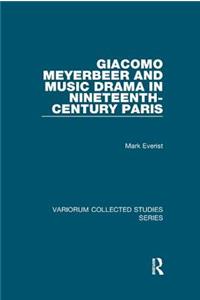 Giacomo Meyerbeer and Music Drama in Nineteenth-Century Paris
