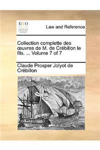 Collection Complette Des Uvres de M. de Crbillon Le Fils. ... Volume 7 of 7