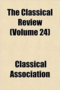 The Classical Review (Volume 24)