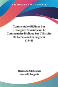 Commentaire Biblique Sur L'Evangile De Saint Jean, Et Commentaire Biblique Sur L'Histoire De La Passion Du Seigneur (1844)