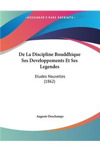 De La Discipline Bouddhique Ses Developpements Et Ses Legendes