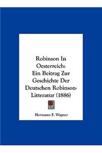 Robinson In Oesterreich: Ein Beitrag Zur Geschichte Der Deutschen Robinson-Litteratur (1886)