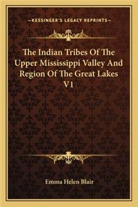 Indian Tribes of the Upper Mississippi Valley and Region of the Great Lakes V1