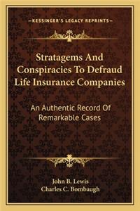 Stratagems And Conspiracies To Defraud Life Insurance Companies