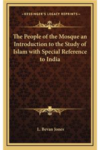 The People of the Mosque an Introduction to the Study of Islam with Special Reference to India