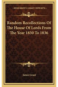Random Recollections of the House of Lords from the Year 1830 to 1836