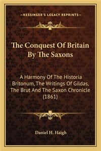 The Conquest of Britain by the Saxons the Conquest of Britain by the Saxons