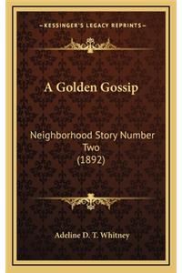 A Golden Gossip: Neighborhood Story Number Two (1892)