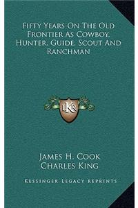 Fifty Years on the Old Frontier as Cowboy, Hunter, Guide, Scout and Ranchman