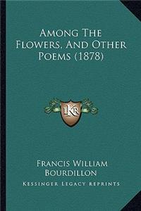 Among The Flowers, And Other Poems (1878)