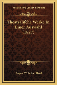Theatralifche Werke In Einer Auswahl (1827)