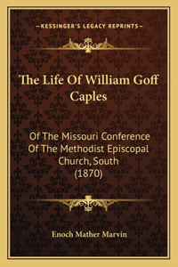 The Life Of William Goff Caples