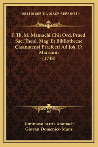 F. Th. M. Mamachi Chii Ord. Praed. Sac. Theol. Mag. Et Bibliothecae Casanatensi Praefecti Ad Joh. D. Mansium (1748)