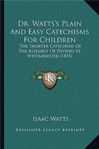 Dr. Watts's Plain And Easy Catechisms For Children