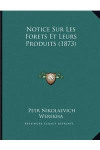 Notice Sur Les Forets Et Leurs Produits (1873)
