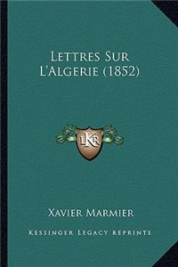 Lettres Sur L'Algerie (1852)