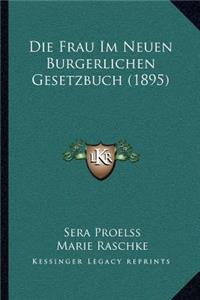 Die Frau Im Neuen Burgerlichen Gesetzbuch (1895)