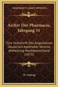 Archiv Der Pharmacie, Jahrgang 51