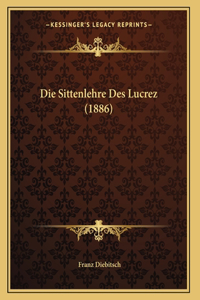 Die Sittenlehre Des Lucrez (1886)