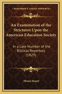 An Examination of the Strictures Upon the American Education Society