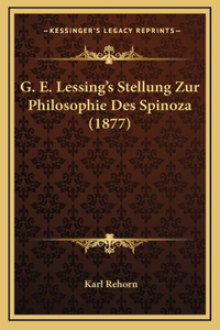 G. E. Lessing's Stellung Zur Philosophie Des Spinoza (1877)