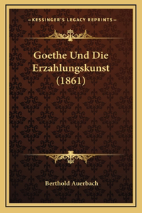 Goethe Und Die Erzahlungskunst (1861)