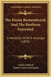 The Pastor Remembered, And The Brethren Entreated