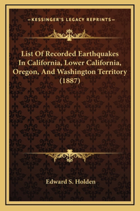 List Of Recorded Earthquakes In California, Lower California, Oregon, And Washington Territory (1887)