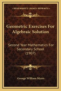 Geometric Exercises For Algebraic Solution