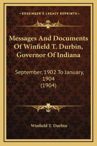 Messages And Documents Of Winfield T. Durbin, Governor Of Indiana