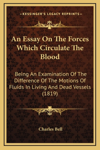 An Essay On The Forces Which Circulate The Blood