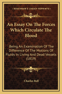 An Essay On The Forces Which Circulate The Blood