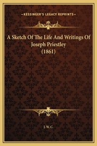 A Sketch Of The Life And Writings Of Joseph Priestley (1861)