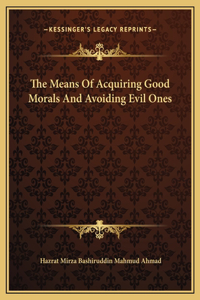 The Means Of Acquiring Good Morals And Avoiding Evil Ones