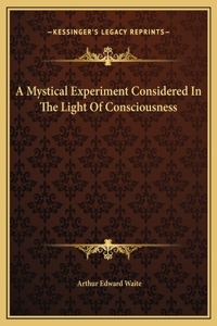 A Mystical Experiment Considered In The Light Of Consciousness