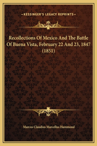 Recollections Of Mexico And The Battle Of Buena Vista, February 22 And 23, 1847 (1851)