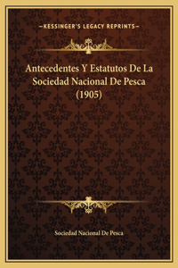 Antecedentes Y Estatutos De La Sociedad Nacional De Pesca (1905)