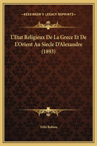 L'Etat Religieux De La Grece Et De L'Orient Au Siecle D'Alexandre (1893)